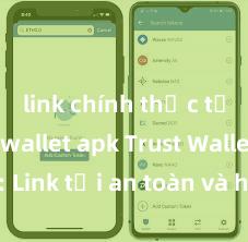 link chính thức tải trust wallet apk Trust Wallet APK: Link tải an toàn và hướng dẫn cài đặt